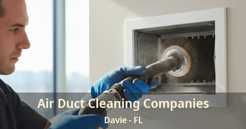 Air Duct Cleaning Companies Davie - FL