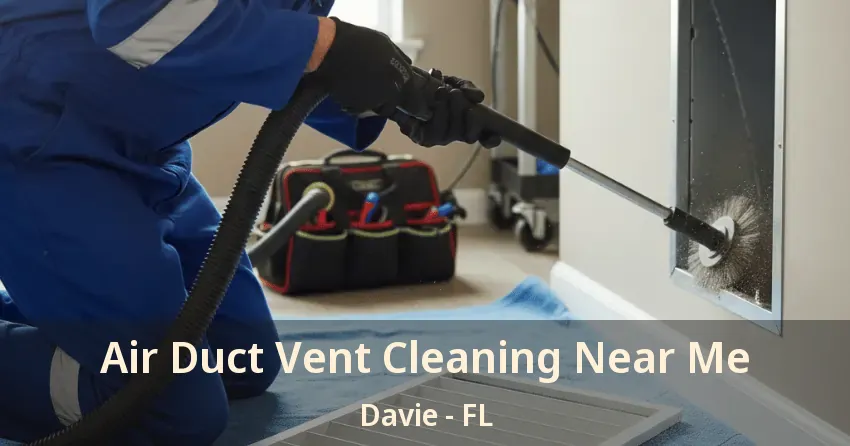 Air Duct Vent Cleaning Near Me Davie - FL