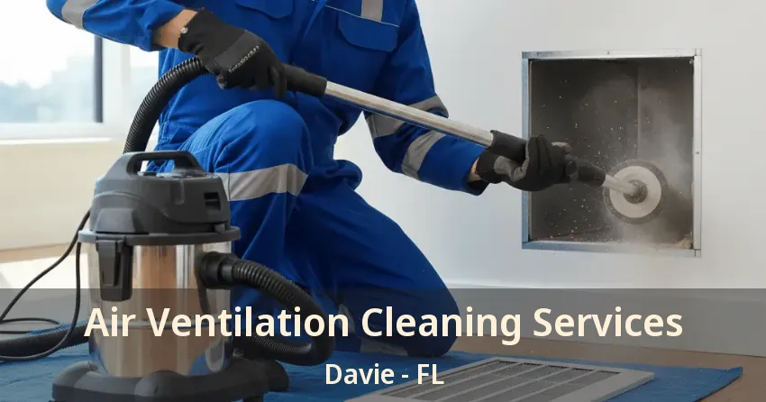 Air Ventilation Cleaning Services Davie - FL