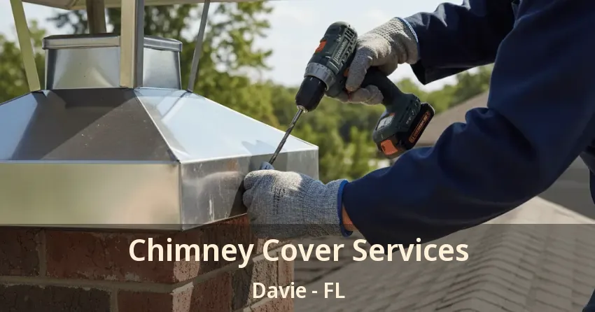 Chimney Cover Services Davie - FL