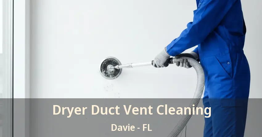 Dryer Duct Vent Cleaning Davie - FL