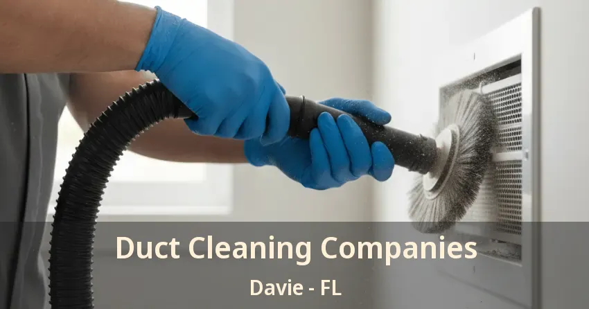 Duct Cleaning Companies Davie - FL