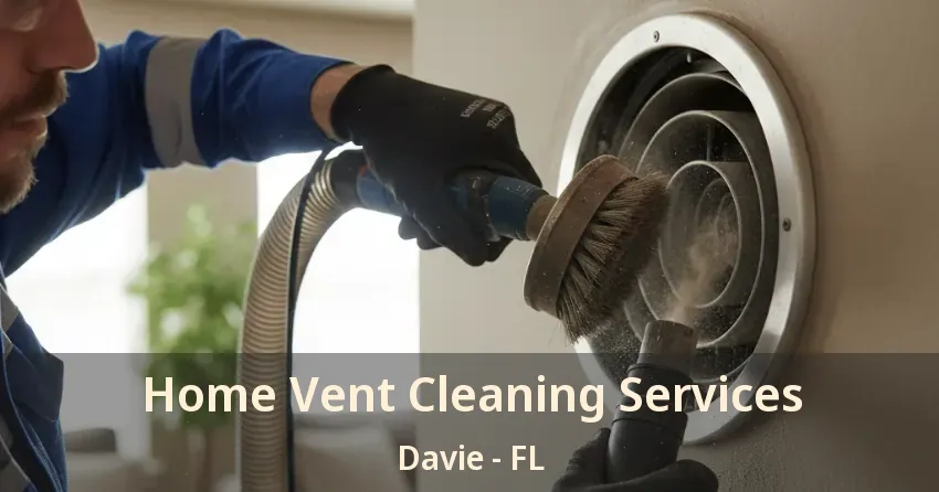 Home Vent Cleaning Services Davie - FL