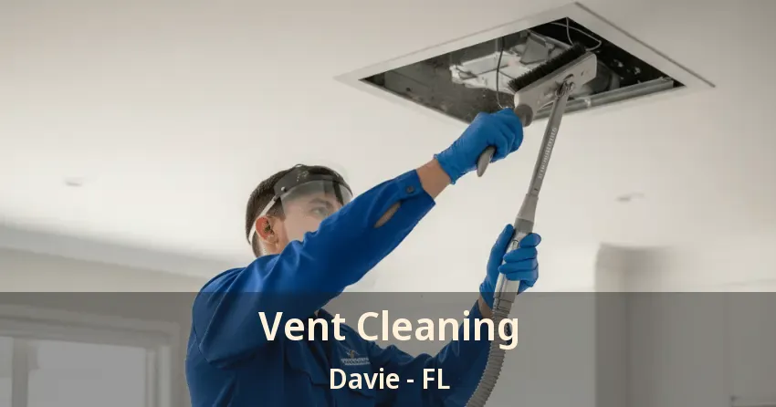 Vent Cleaning Davie - FL
