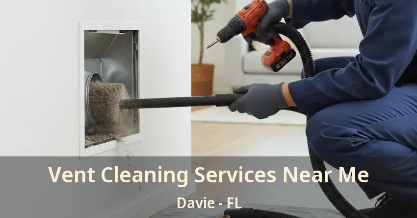 Vent Cleaning Services Near Me Davie - FL