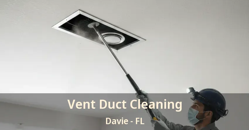 Vent Duct Cleaning Davie - FL